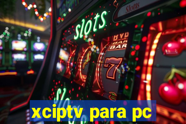 xciptv para pc